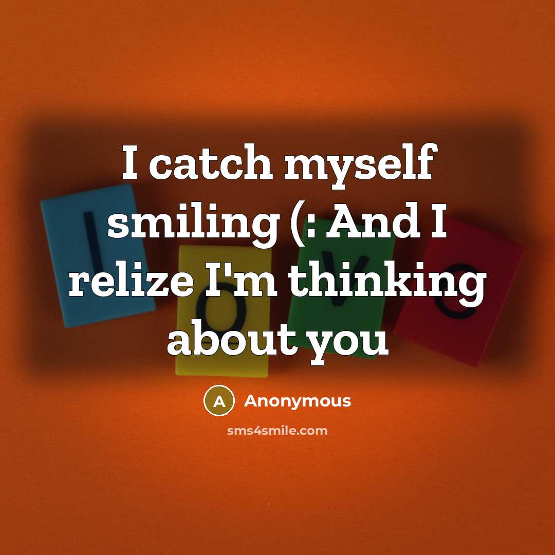 “I catch myself smiling (: And I relize I'm thinking about you” quote by Anonymous