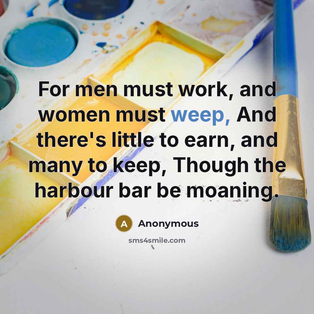 “For men must work, and women must weep, And there's…” quote by Anonymous