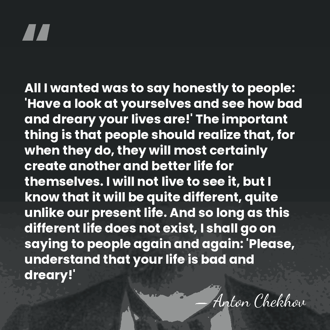 All I wanted was to say honestly to people: 'Have a look&hellip; - Anton Chekhov