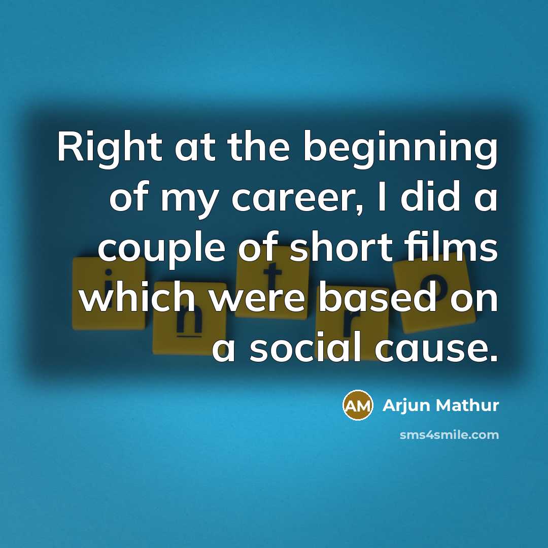 “Right at the beginning of my career, I did a…” quote by Arjun Mathur