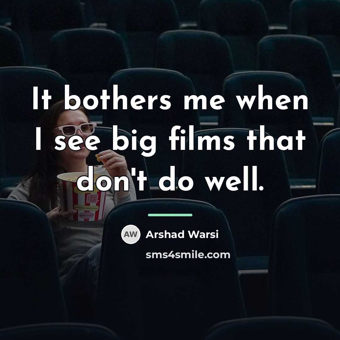 “It bothers me when I see big films that don't…” quote by Arshad Warsi