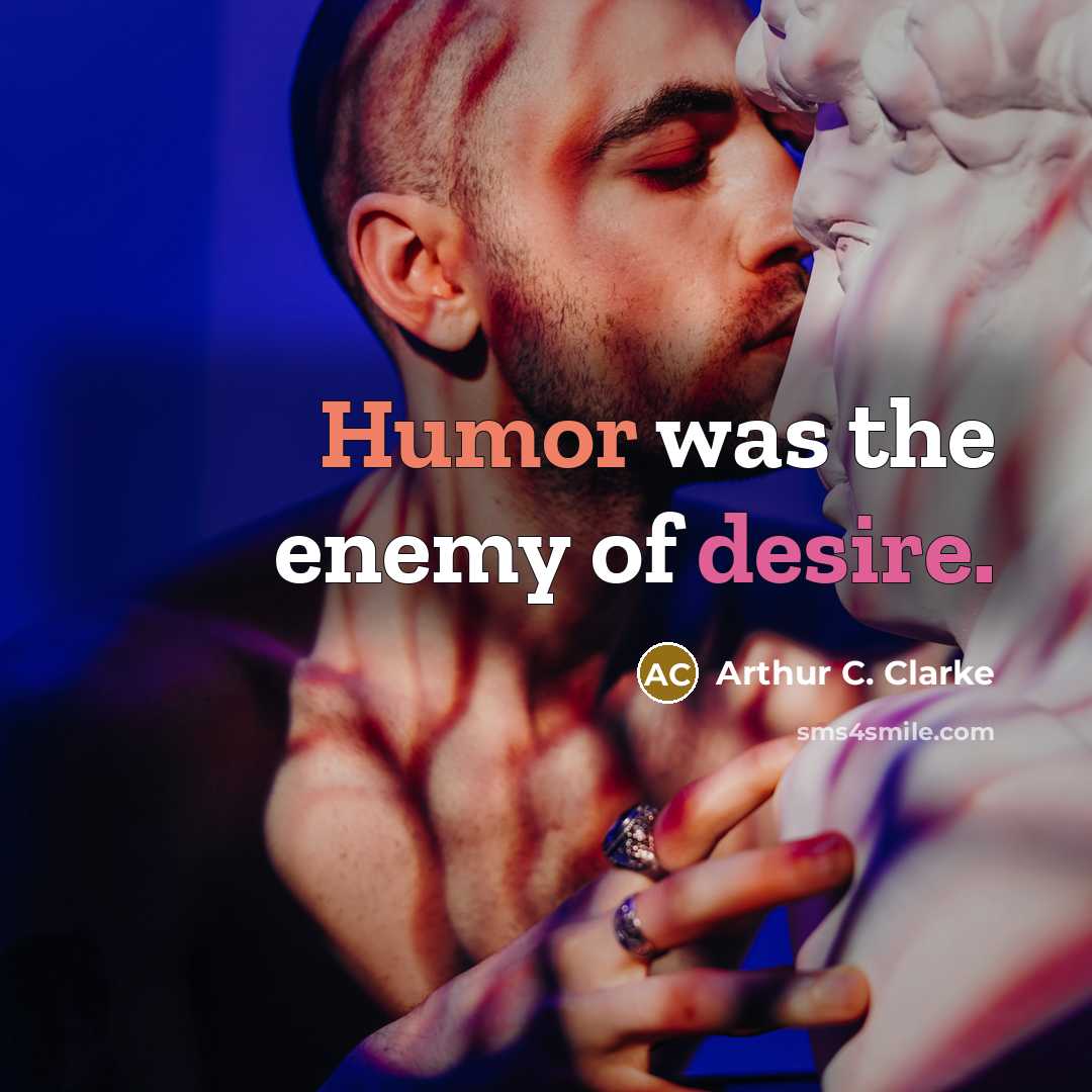 “Humor was the enemy of desire.…” quote by Arthur C. Clarke
