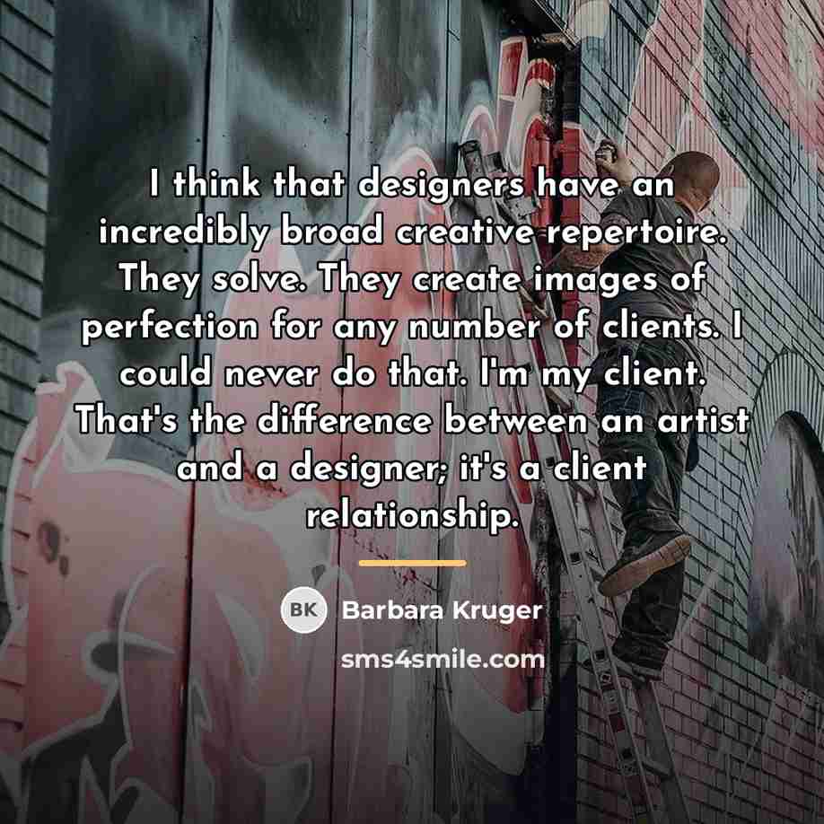 “I think that designers have an incredibly broad creative repertoire.…” quote by Barbara Kruger