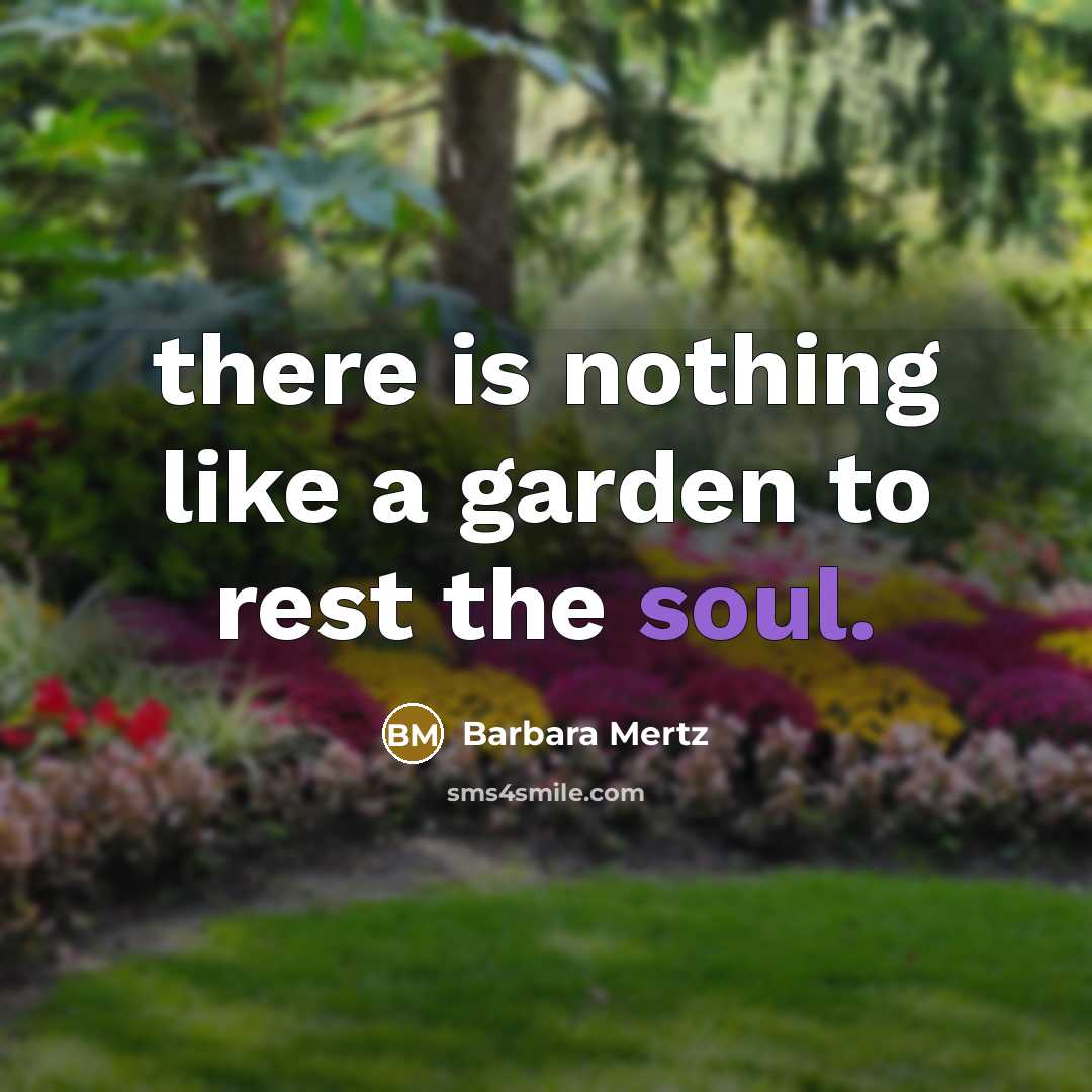 “there is nothing like a garden to rest the soul.…” quote by Barbara Mertz