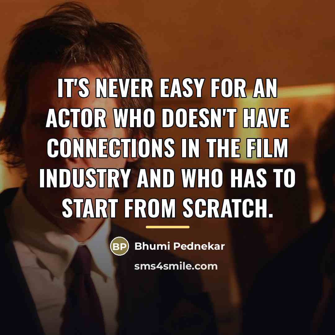 “It's never easy for an actor who doesn't have connections…” quote by Bhumi Pednekar