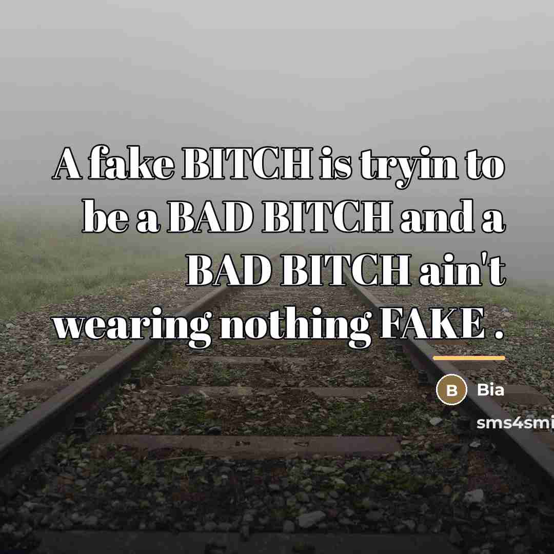 “A fake BITCH is tryin to be a BAD BITCH…” quote by Bia