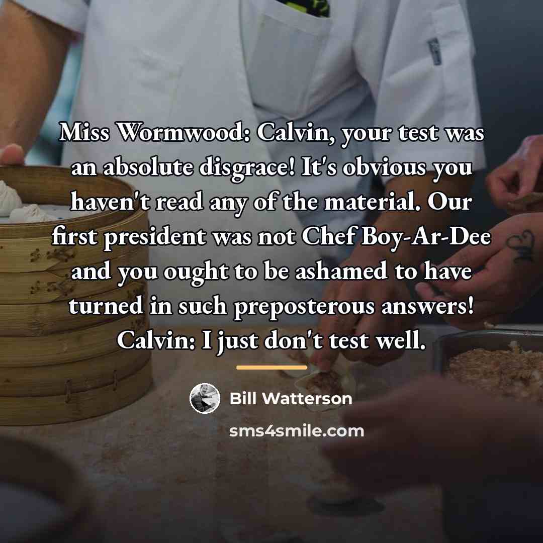“Miss Wormwood: Calvin, your test was an absolute disgrace! It's…” quote by Bill Watterson