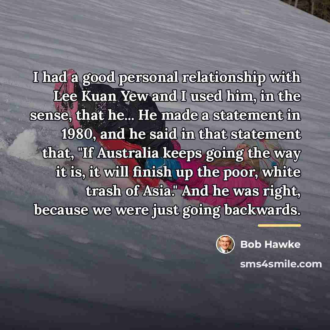 “I had a good personal relationship with Lee Kuan Yew…” quote by Bob Hawke