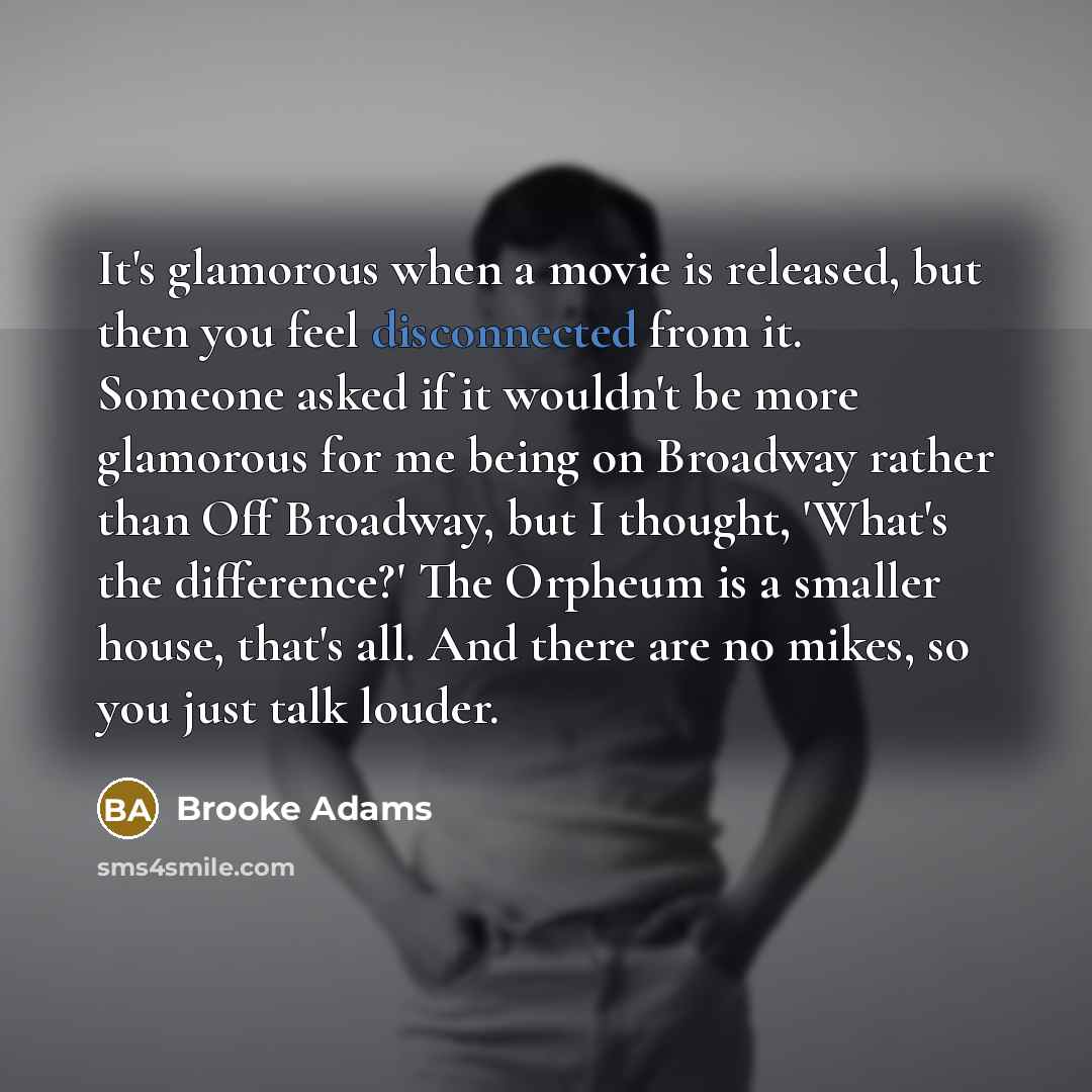 “It's glamorous when a movie is released, but then you…” quote by Brooke Adams