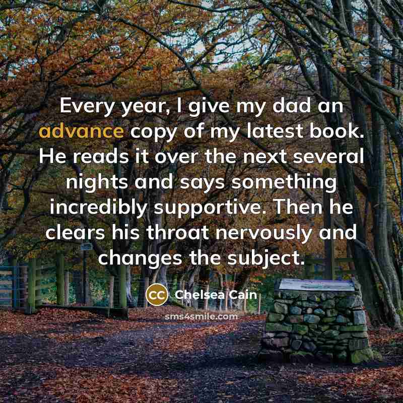 “Every year, I give my dad an advance copy of…” quote by Chelsea Cain