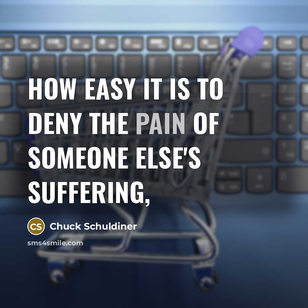“How easy it is to deny the pain of someone…” quote by Chuck Schuldiner