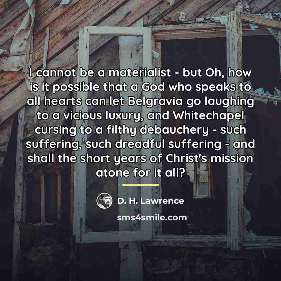 “I cannot be a materialist - but Oh, how is…” quote by D. H. Lawrence