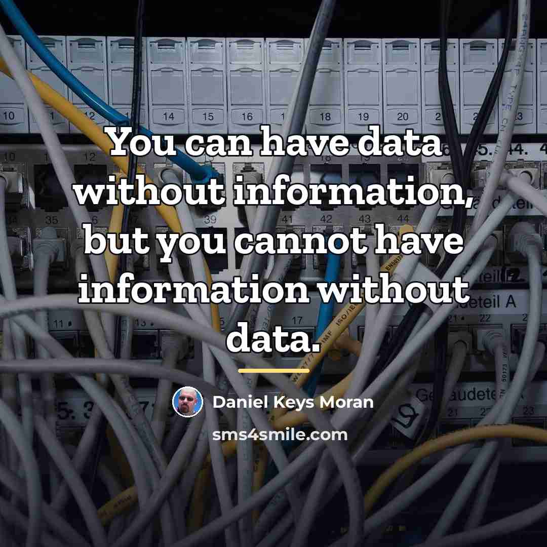 “You can have data without information, but you cannot have…” quote by Daniel Keys Moran