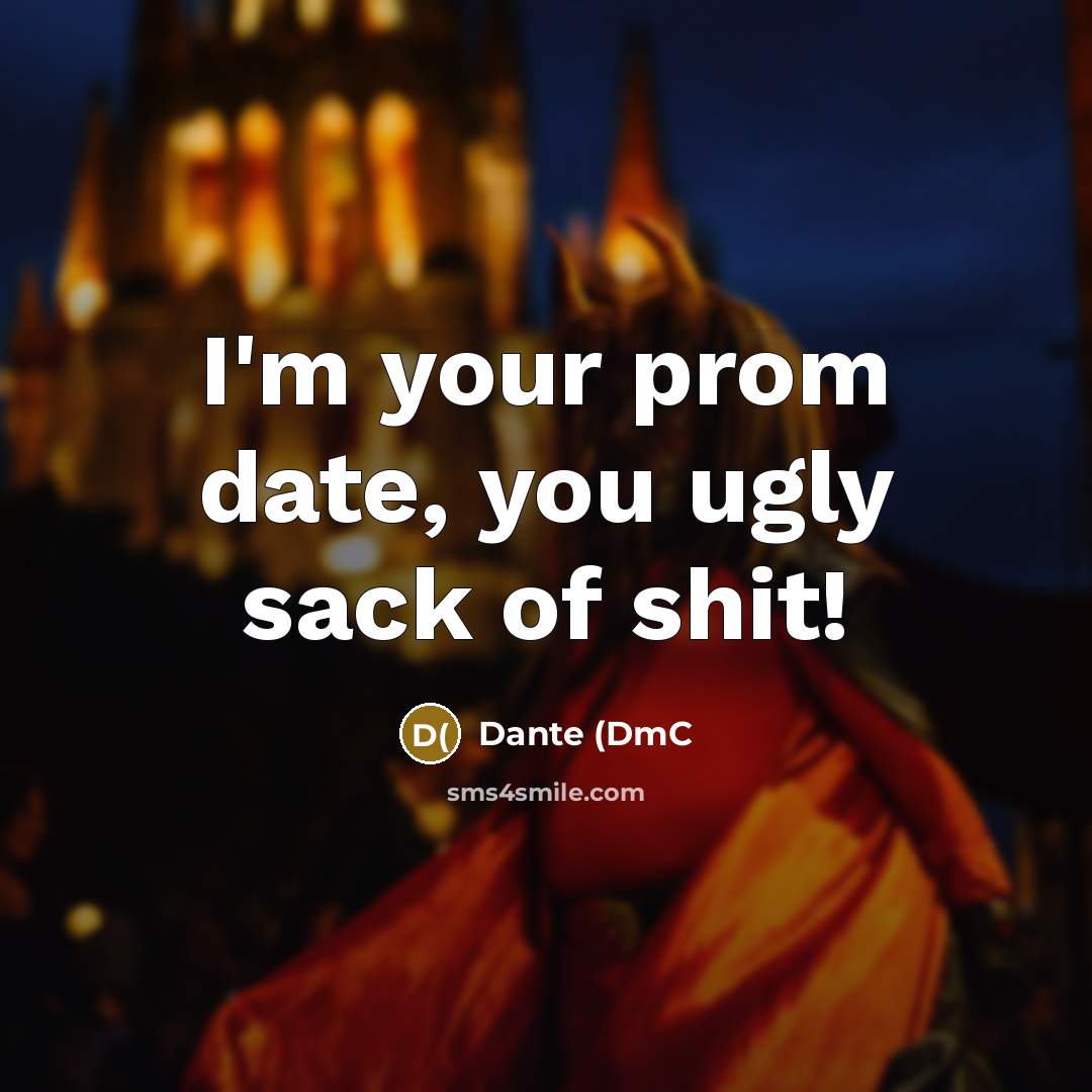 “I'm your prom date, you ugly sack of shit!…” quote by Dante (DmC
