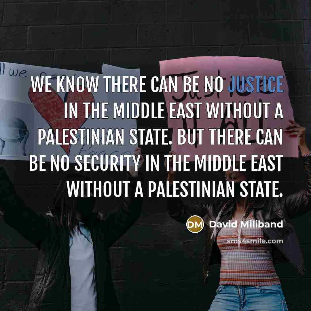 “We know there can be no justice in the Middle…” quote by David Miliband