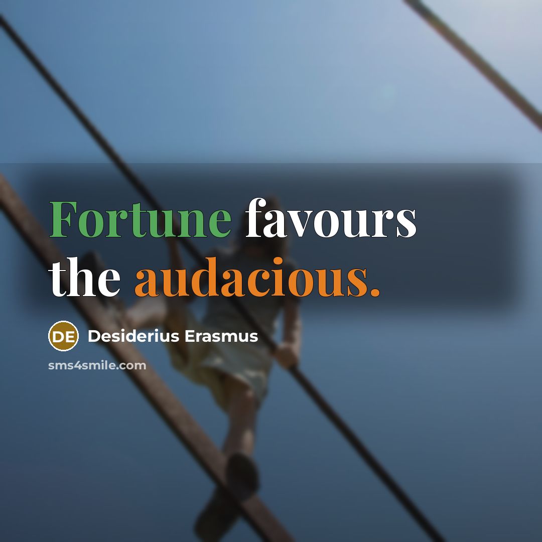 “Fortune favours the audacious.…” quote by Desiderius Erasmus