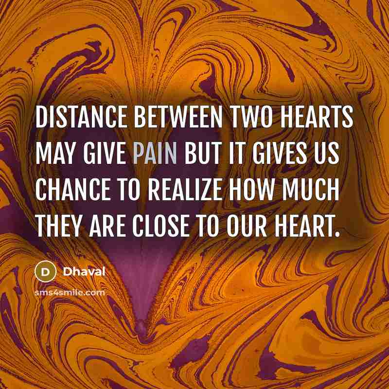 “Distance between two hearts may give pain but it gives…” quote by Dhaval