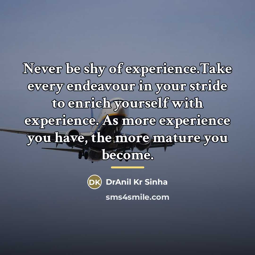 “Never be shy of experience.Take every endeavour in your stride…” quote by DrAnil Kr Sinha