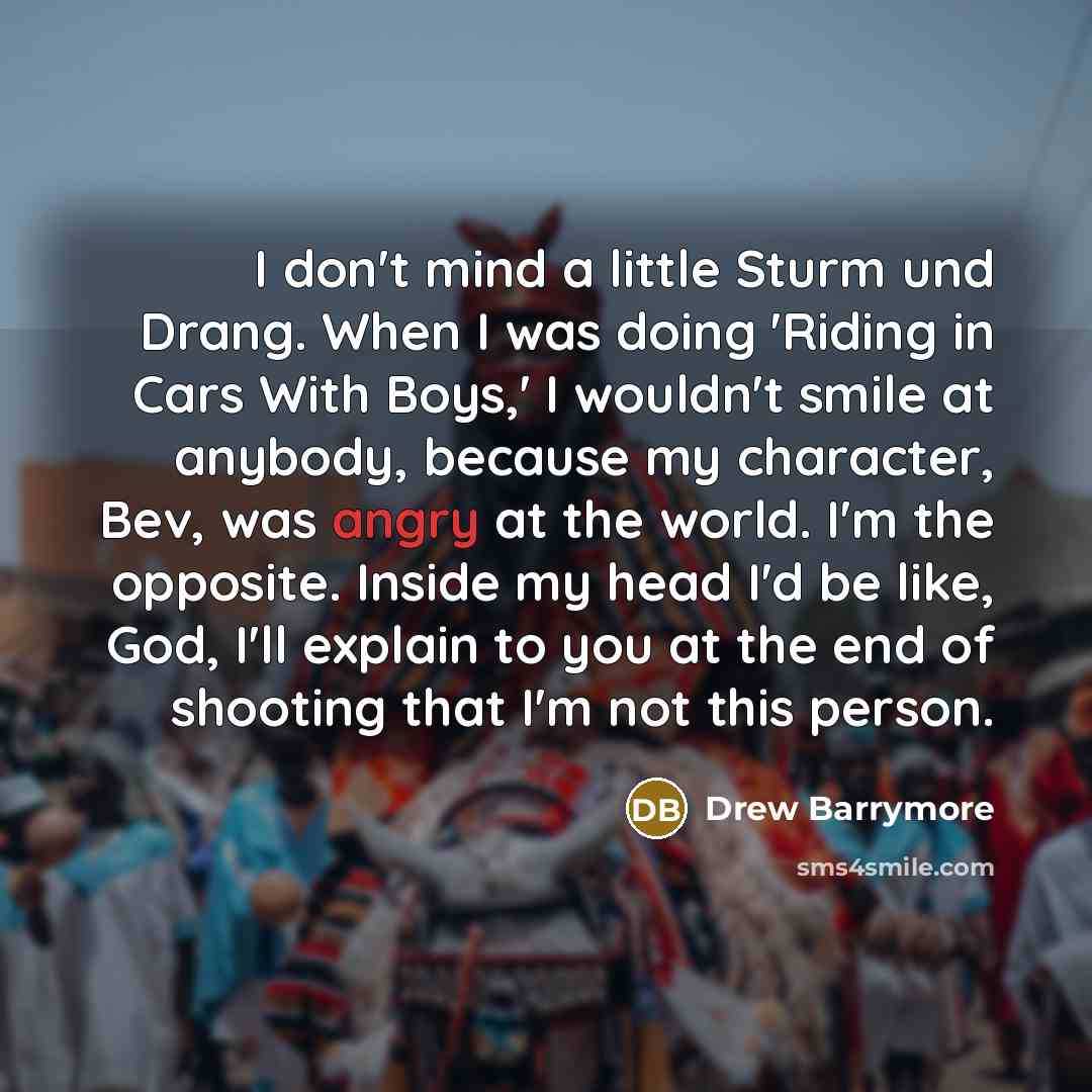 “I don't mind a little Sturm und Drang. When I…” quote by Drew Barrymore