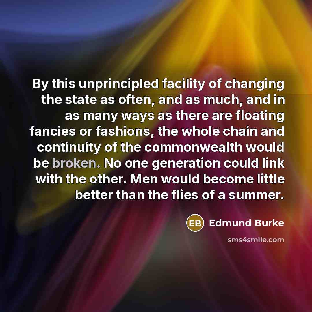 “By this unprincipled facility of changing the state as often,…” quote by Edmund Burke