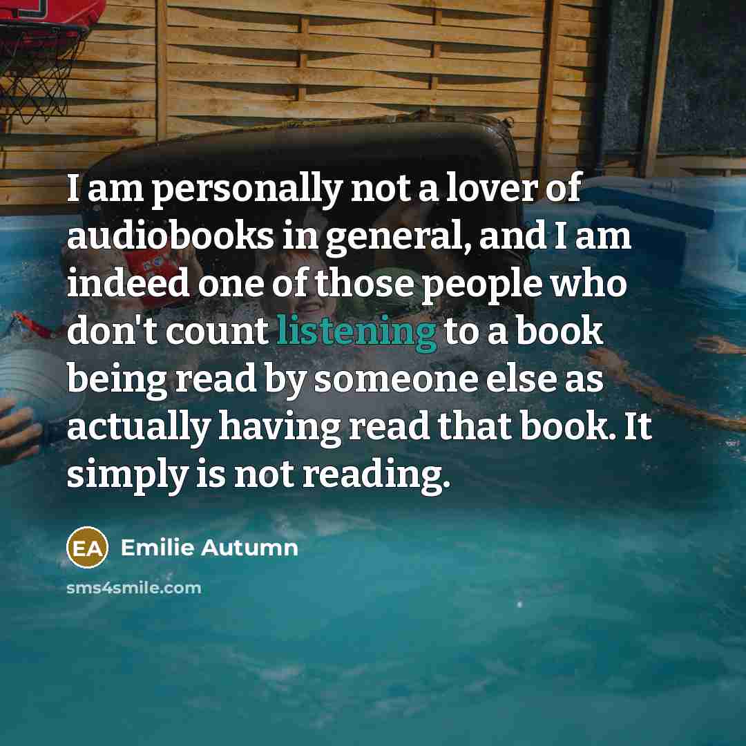 “I am personally not a lover of audiobooks in general,…” quote by Emilie Autumn