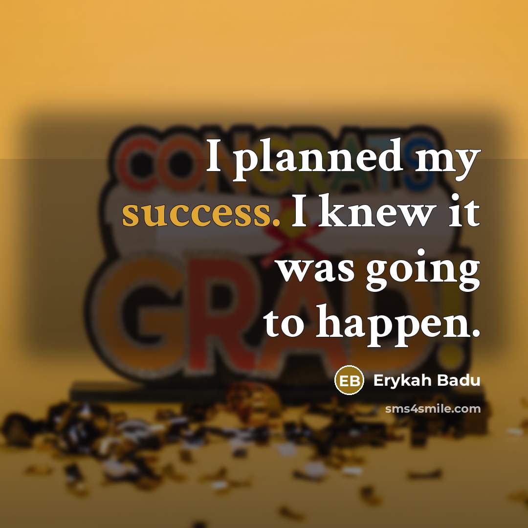 “I planned my success. I knew it was going to…” quote by Erykah Badu