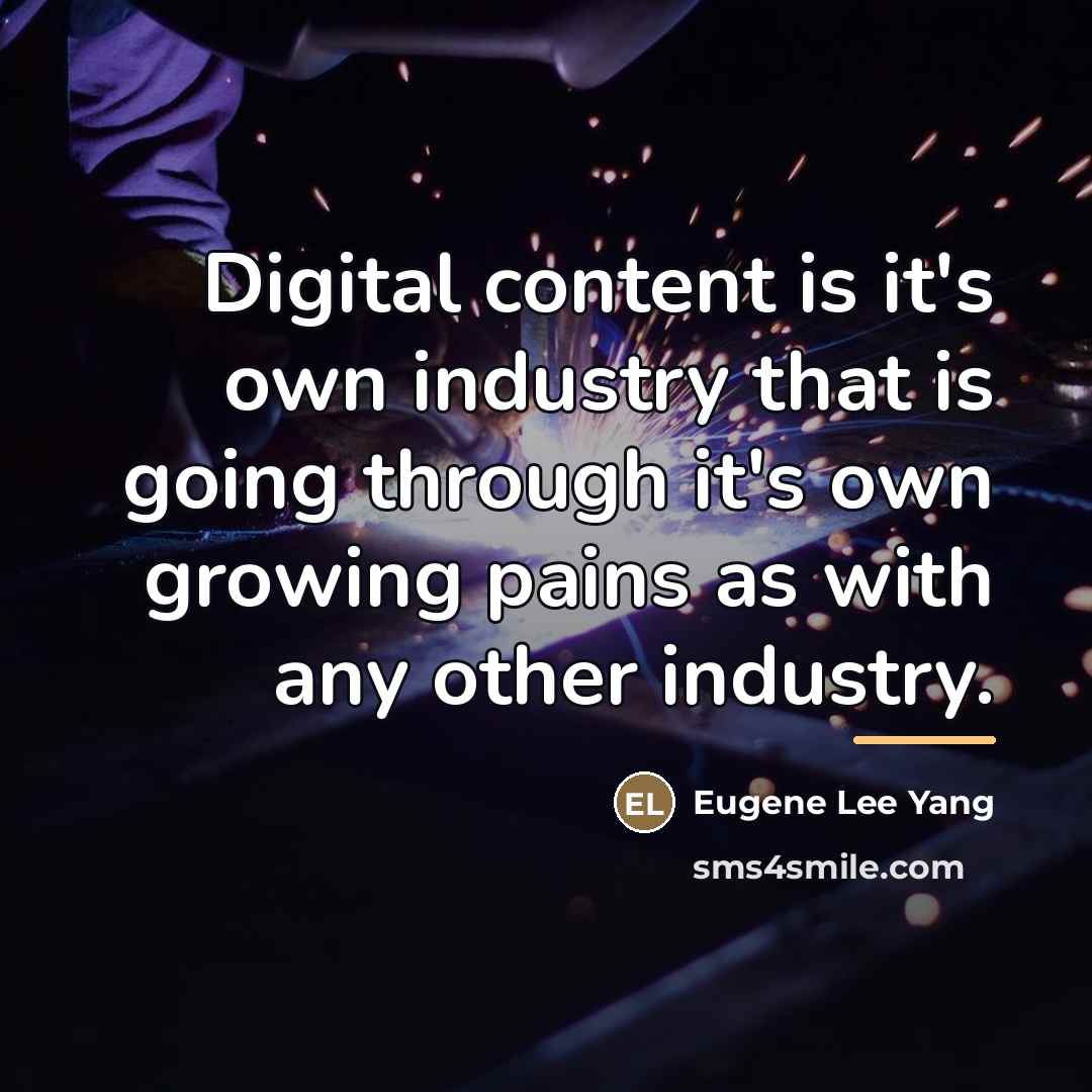 “Digital content is it's own industry that is going through…” quote by Eugene Lee Yang