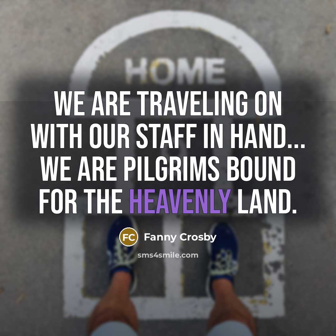 “We are traveling on with our staff in hand... We…” quote by Fanny Crosby