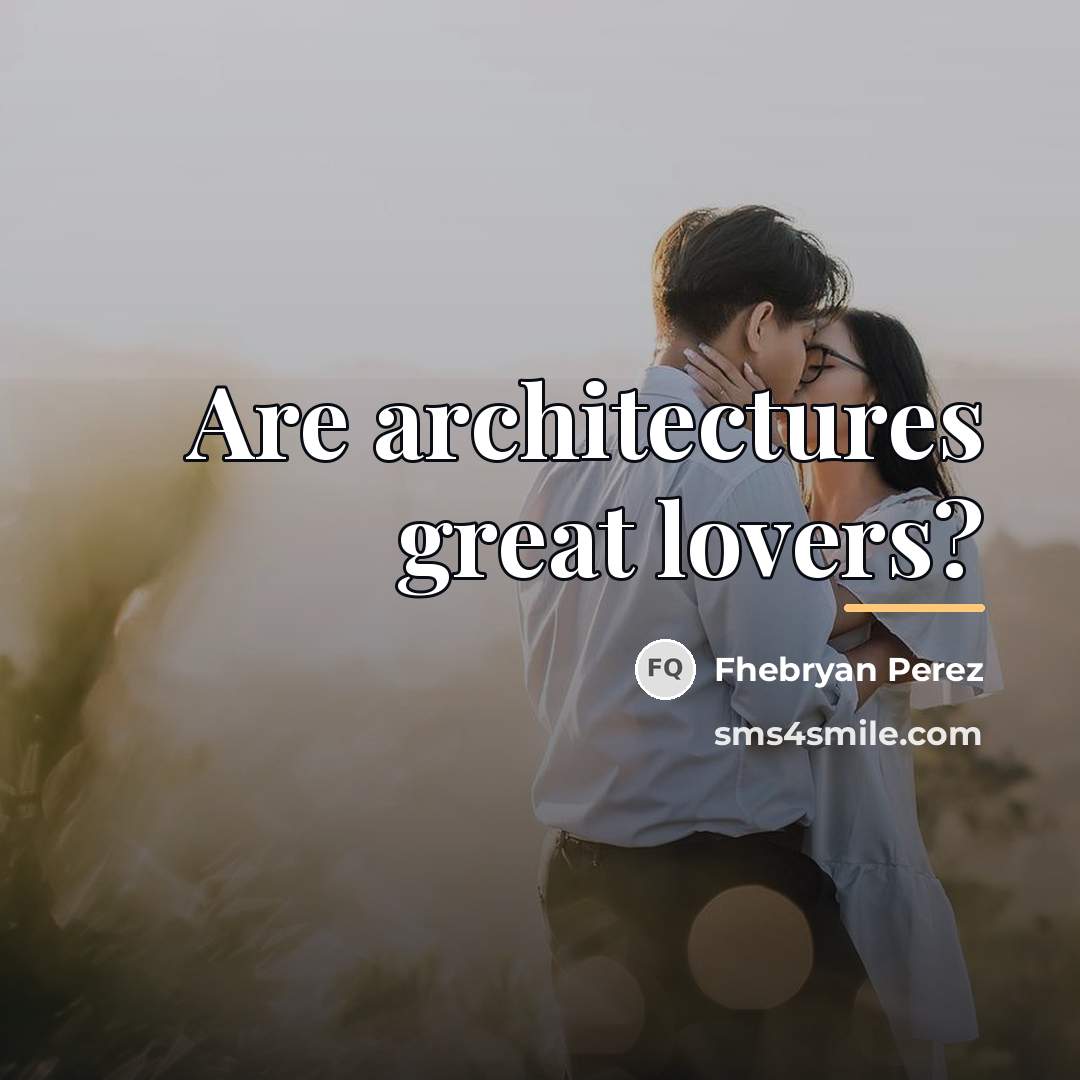 “Are architectures great lovers?…” quote by Fhebryan Perez