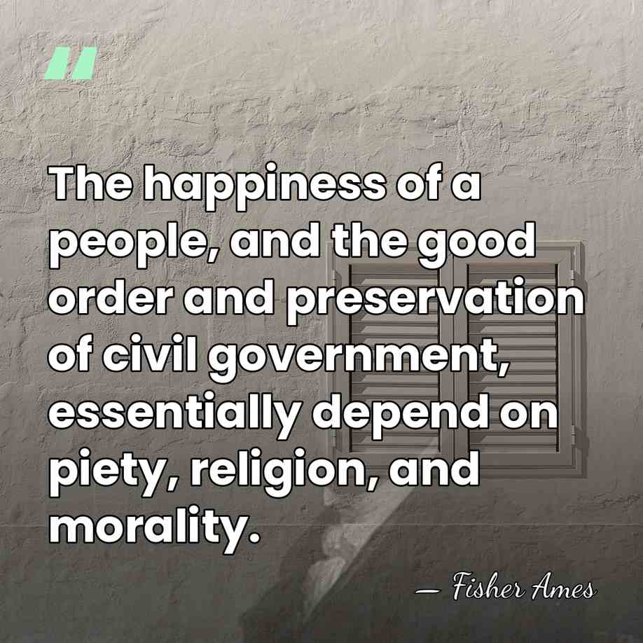 The happiness of a people, and the good order and preservation of&hellip; - Fisher Ames