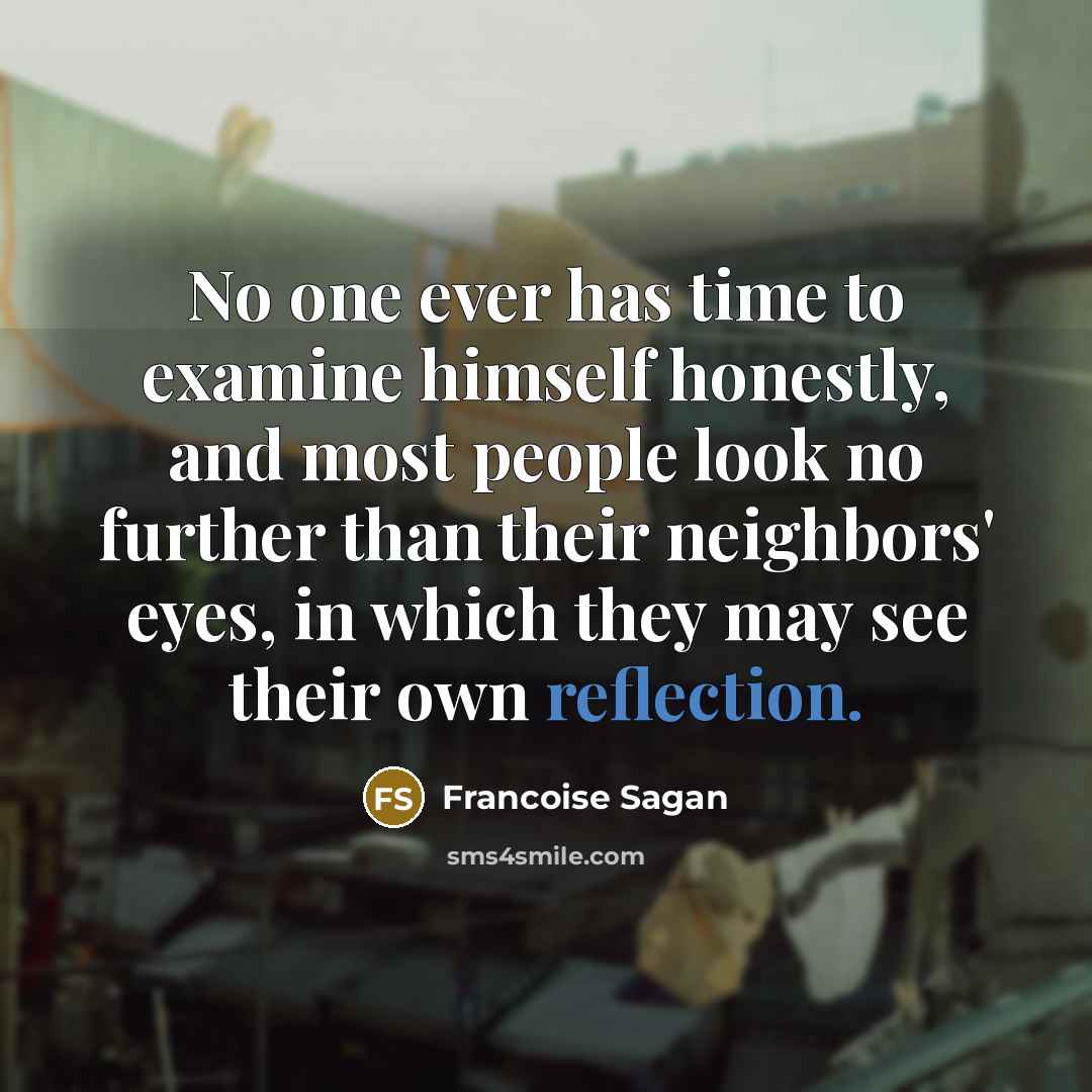 “No one ever has time to examine himself honestly, and…” quote by Francoise Sagan