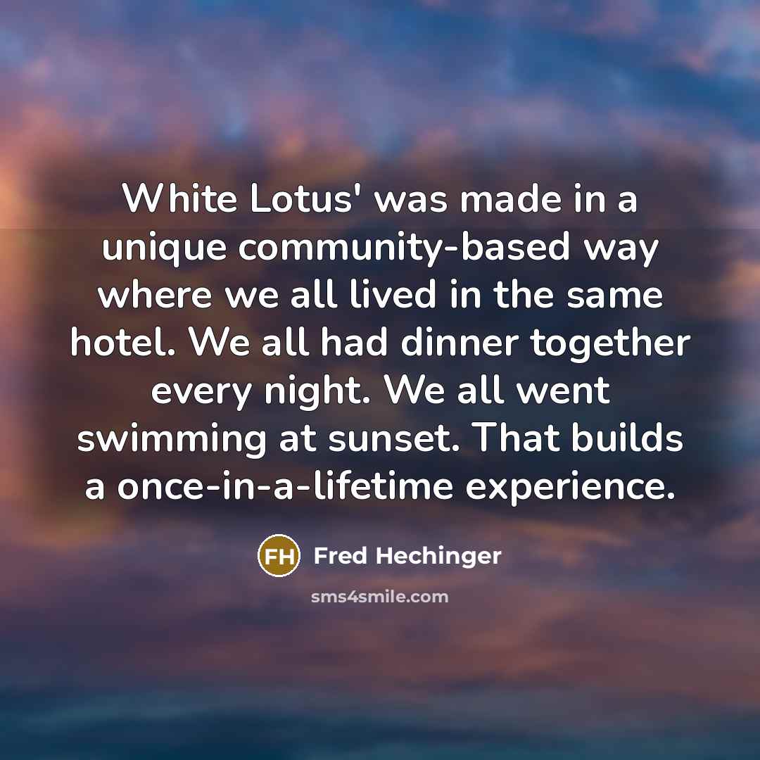 “White Lotus' was made in a unique community-based way where…” quote by Fred Hechinger