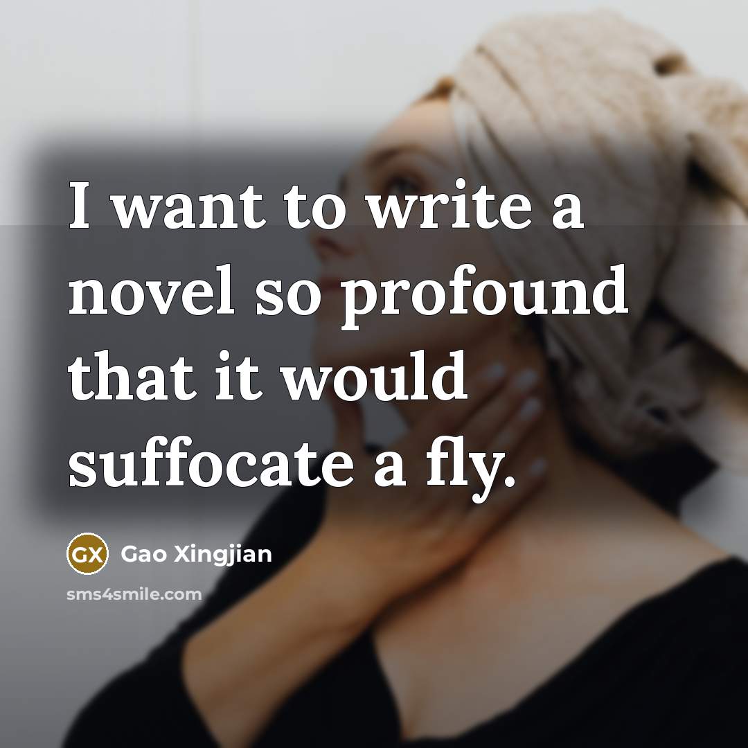 “I want to write a novel so profound that it…” quote by Gao Xingjian