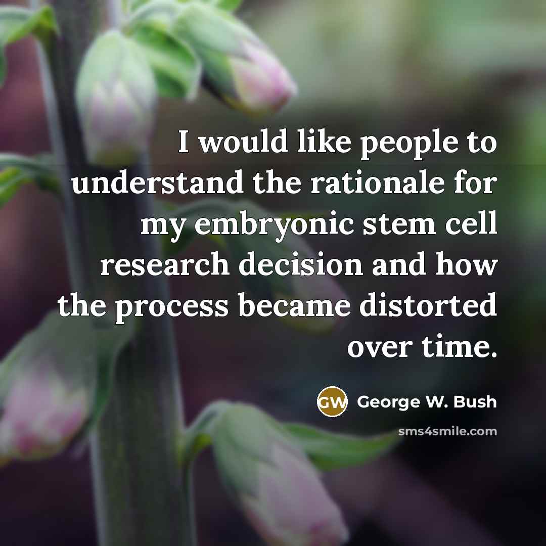 “I would like people to understand the rationale for my…” quote by George W. Bush