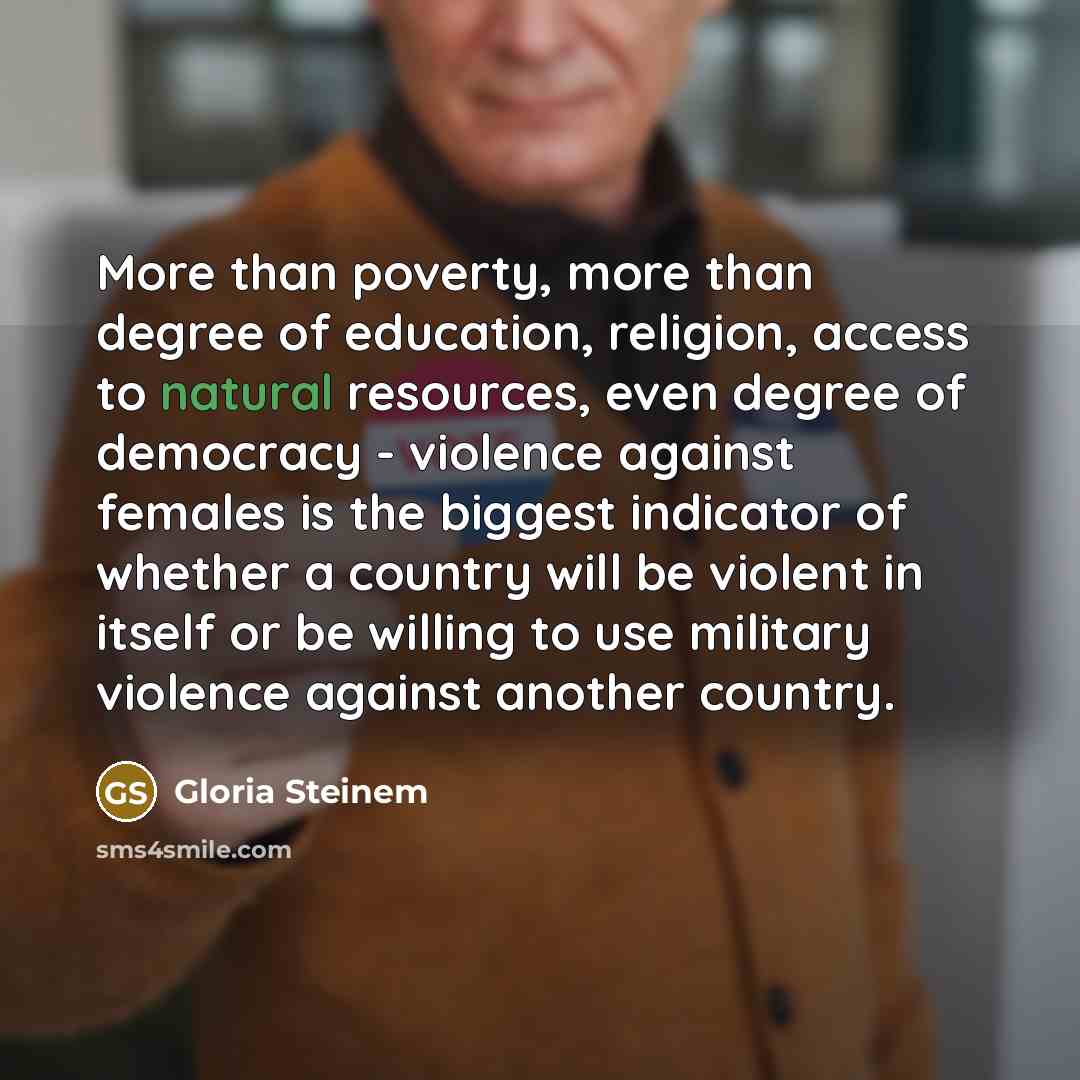 “More than poverty, more than degree of education, religion, access…” quote by Gloria Steinem