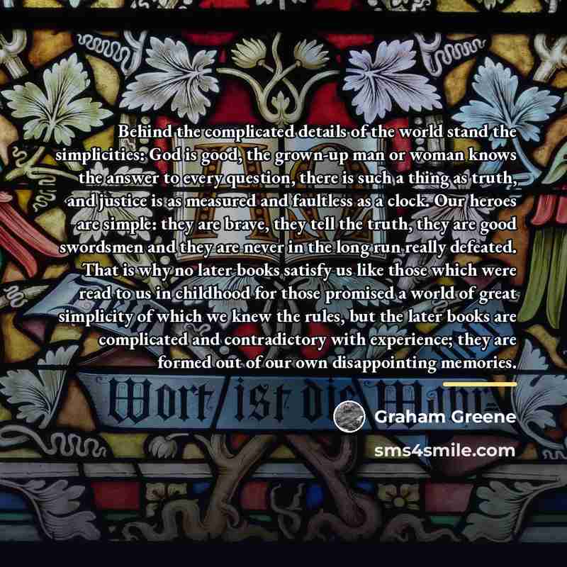 “Behind the complicated details of the world stand the simplicities:…” quote by Graham Greene