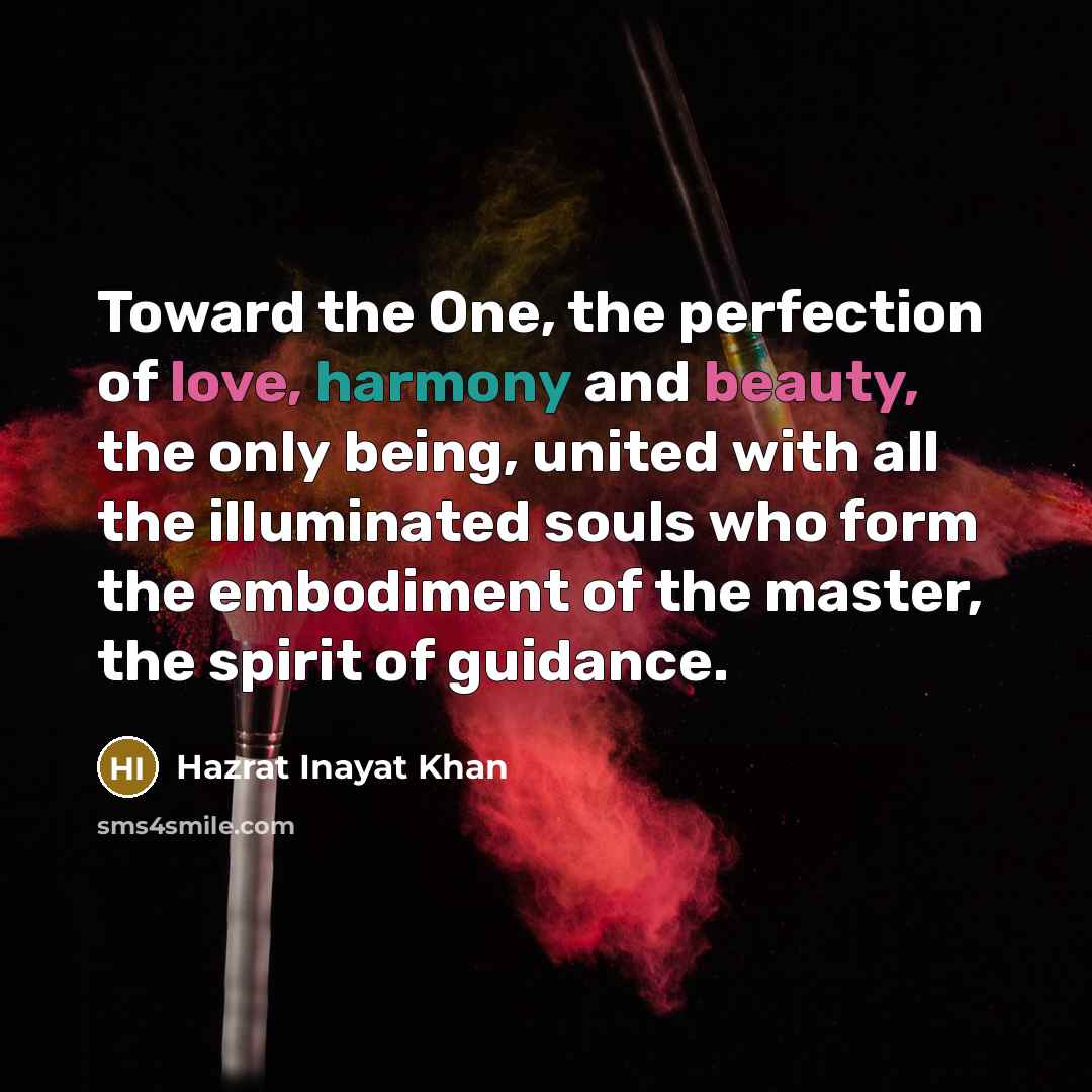 “Toward the One, the perfection of love, harmony and beauty,…” quote by Hazrat Inayat Khan