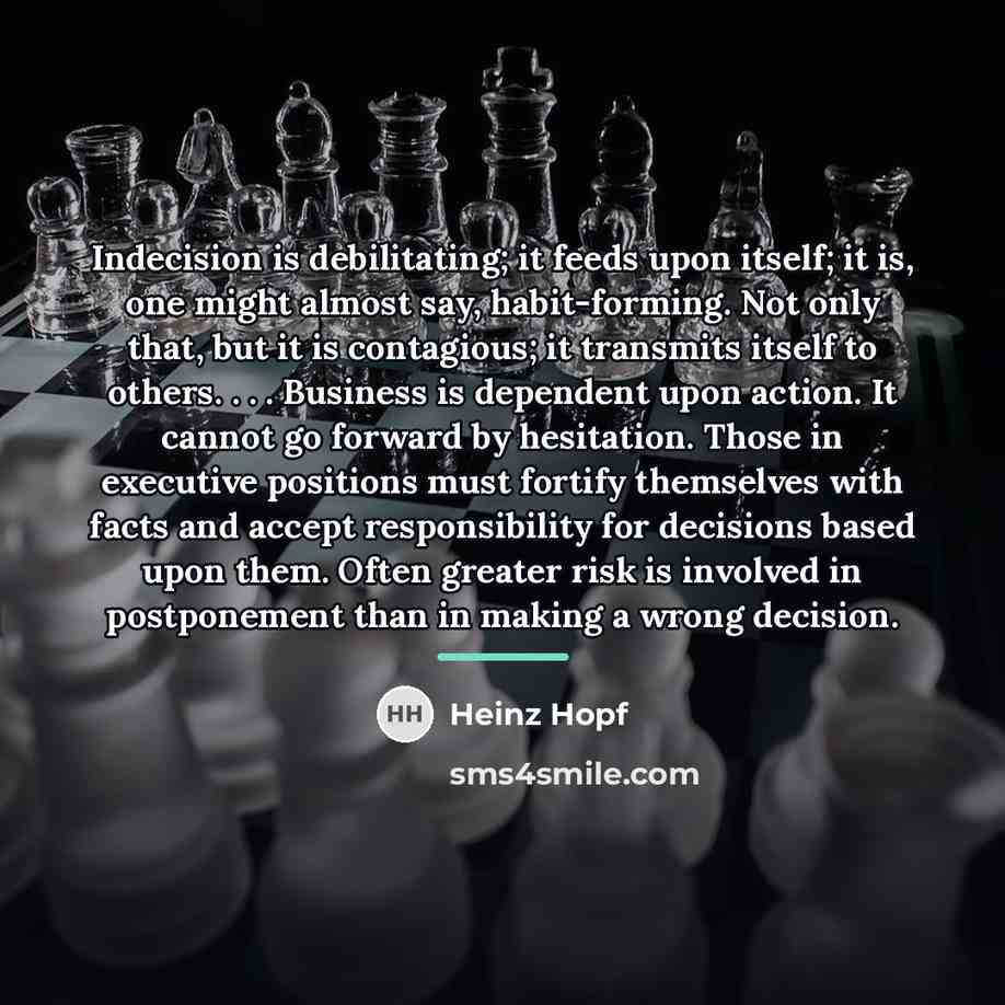 “Indecision is debilitating; it feeds upon itself; it is, one…” quote by Anonymous