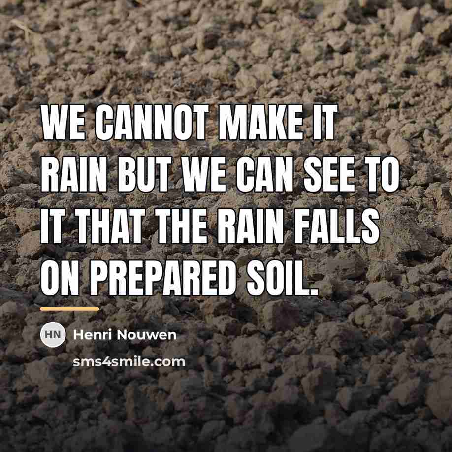 “We cannot make it rain but we can see to…” quote by Henri Nouwen