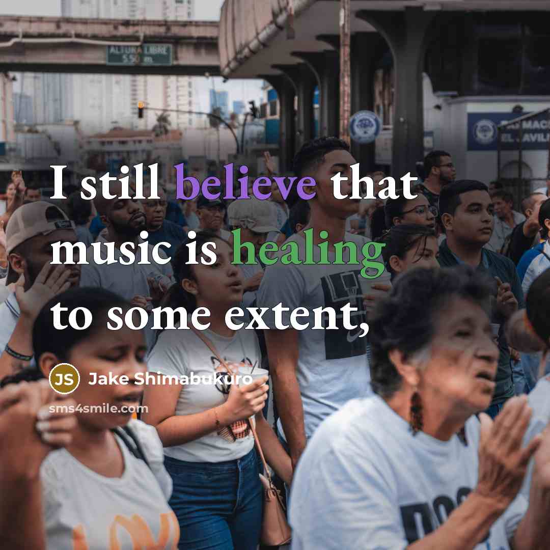 “I still believe that music is healing to some extent,…” quote by Jake Shimabukuro
