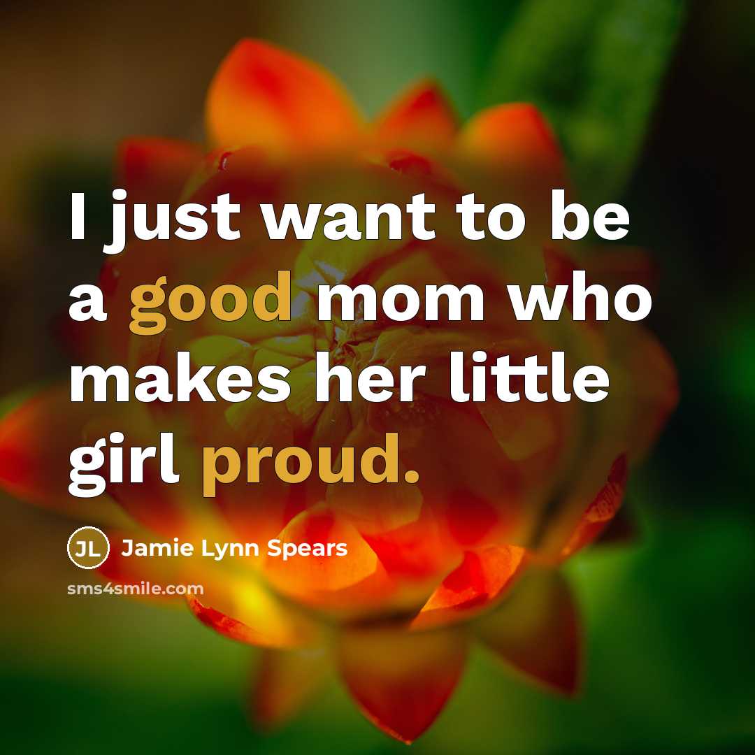 “I just want to be a good mom who makes…” quote by Jamie Lynn Spears
