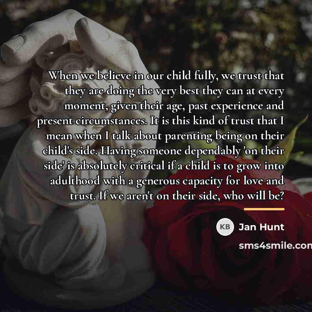 “When we believe in our child fully, we trust that…” quote by Jan Hunt