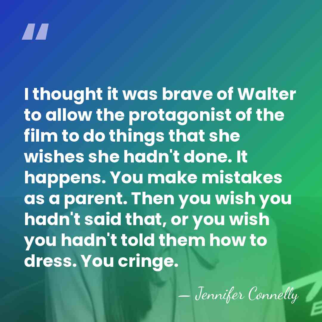 I thought it was brave of Walter to allow the protagonist of&hellip; - Jennifer Connelly