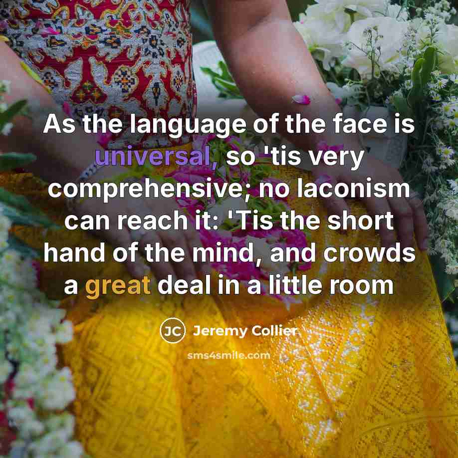 “As the language of the face is universal, so 'tis…” quote by Jeremy Collier