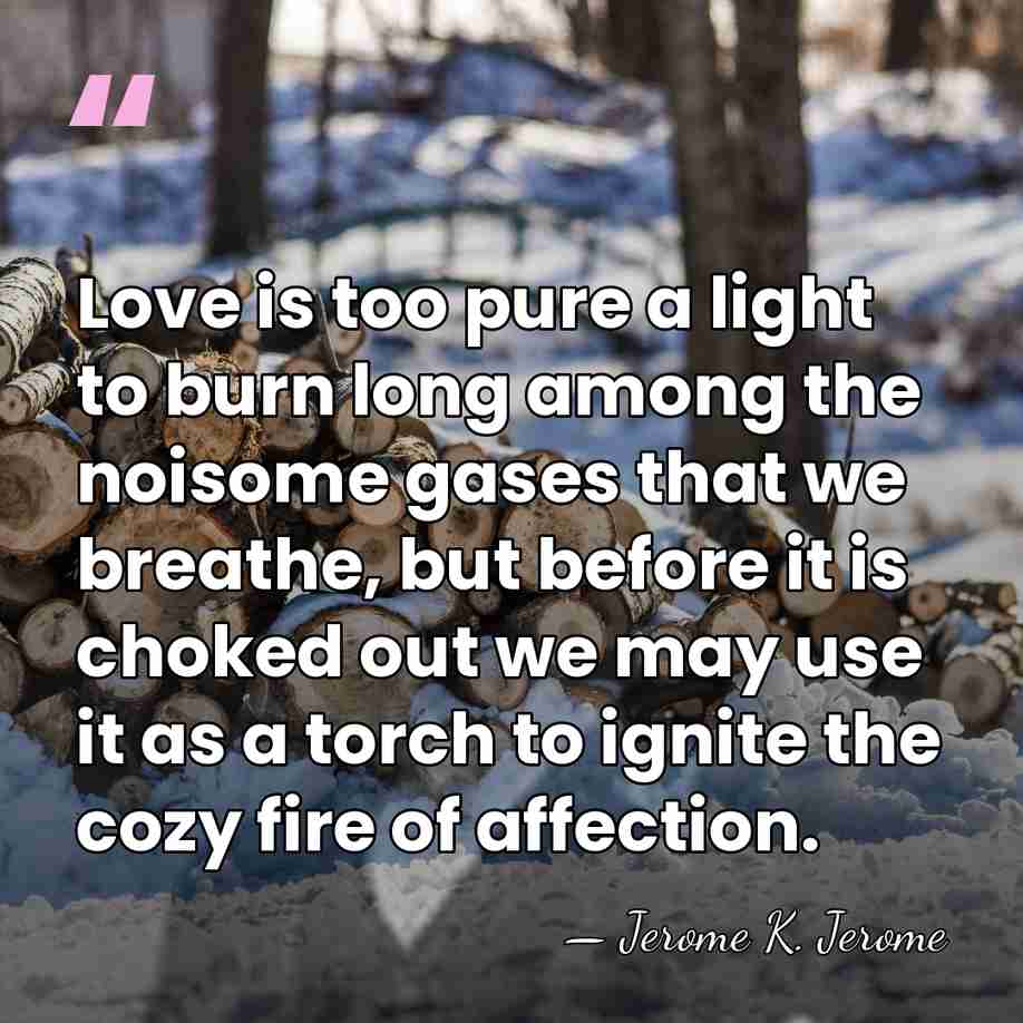 Love is too pure a light to burn long among the noisome&hellip; - Jerome K. Jerome