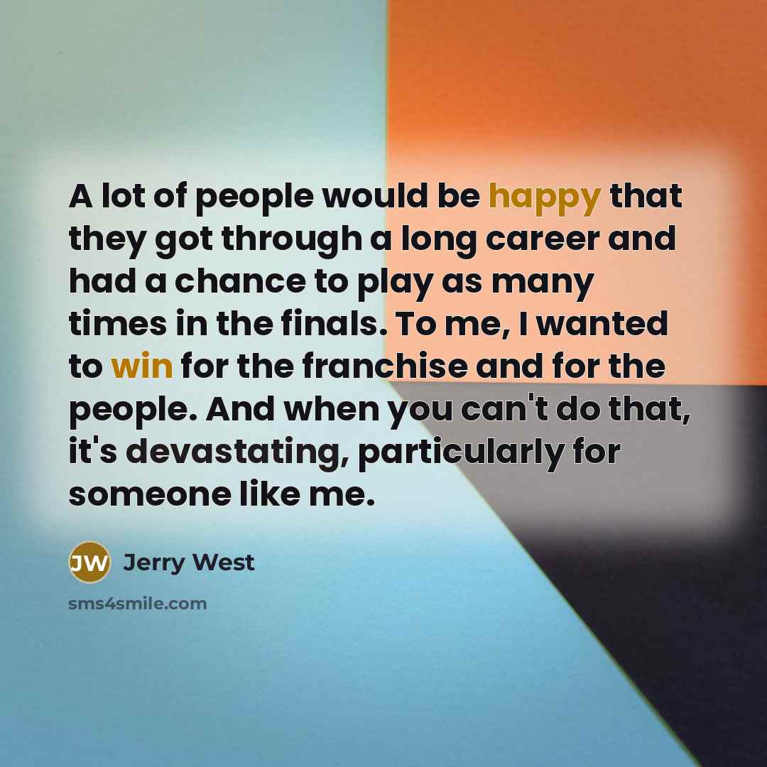 “A lot of people would be happy that they got…” quote by Jerry West