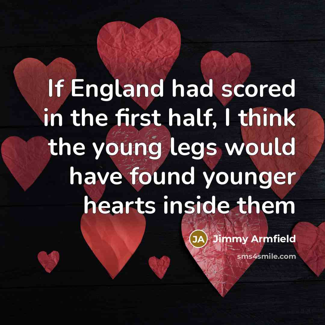 “If England had scored in the first half, I think…” quote by Jimmy Armfield
