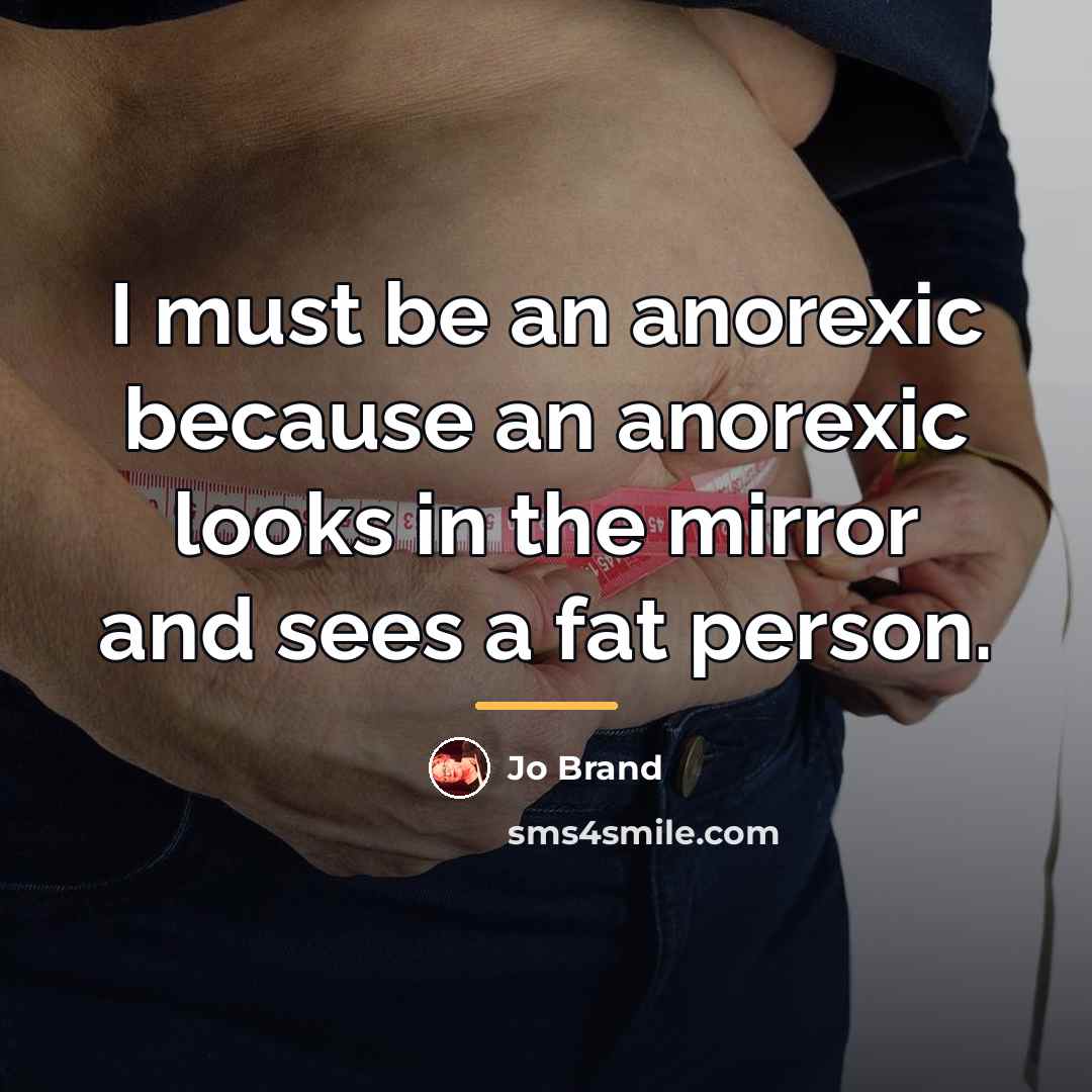 “I must be an anorexic because an anorexic looks in…” quote by Jo Brand