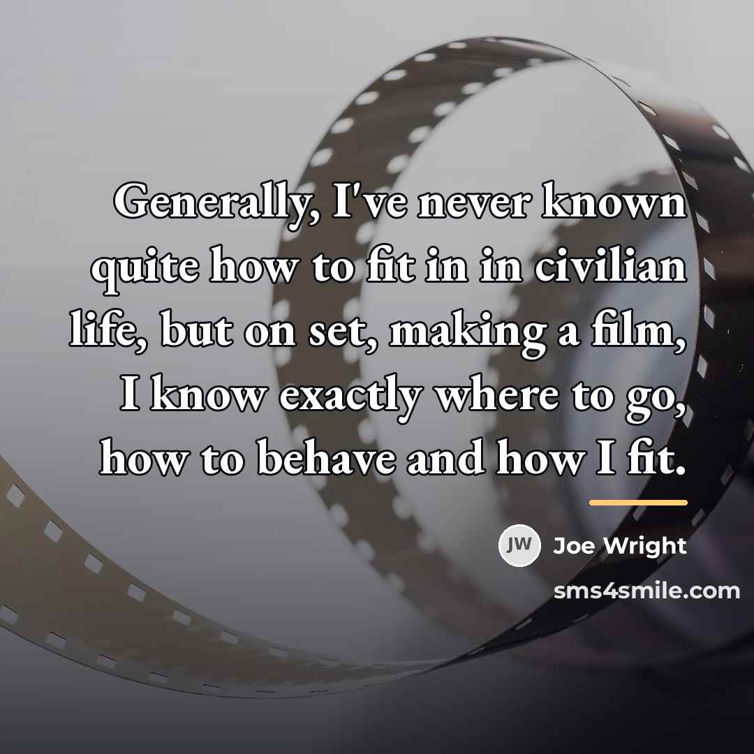 “Generally, I've never known quite how to fit in in…” quote by Joe Wright