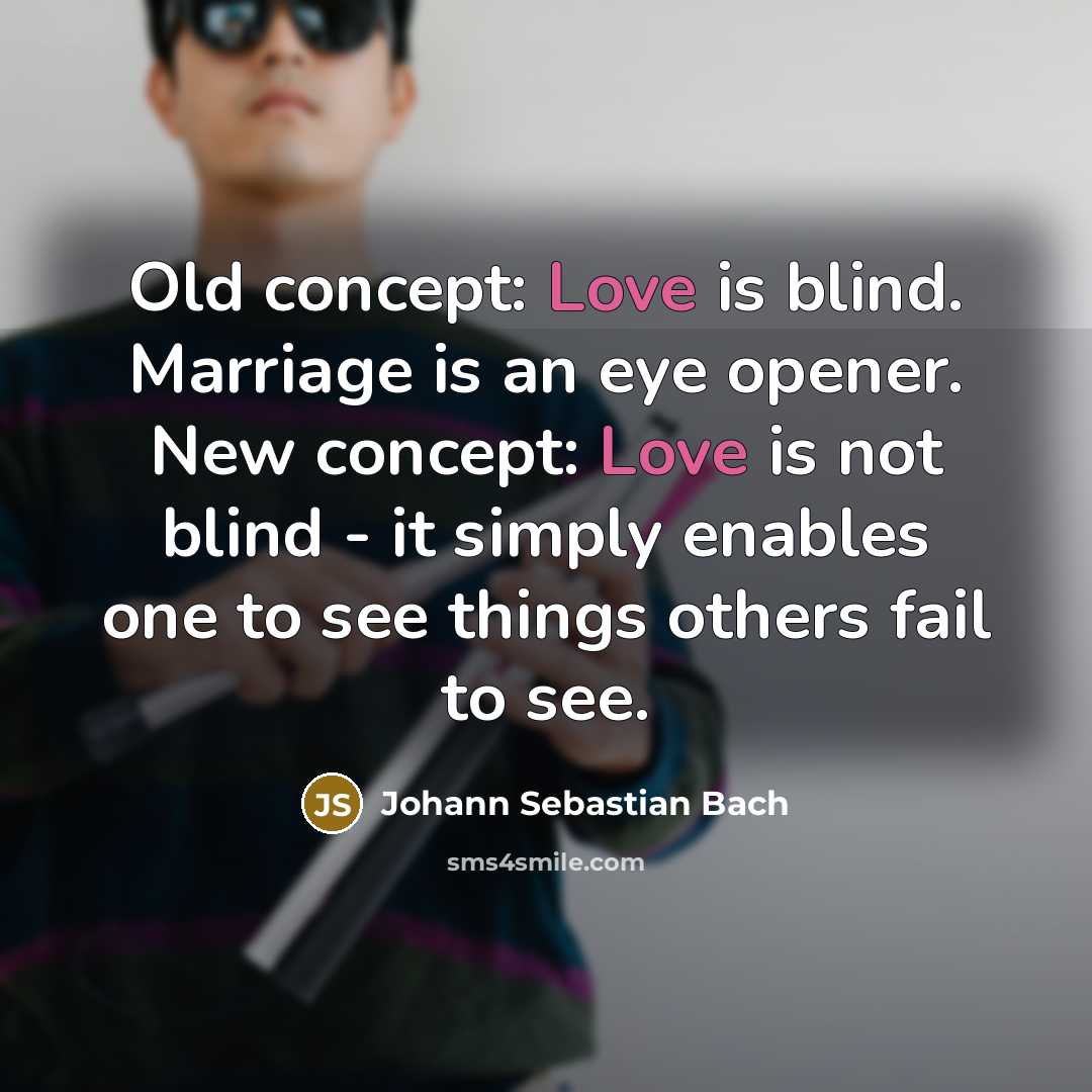“Old concept: Love is blind. Marriage is an eye opener.…” quote by Johann Sebastian Bach